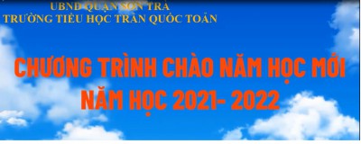 CHÀO MỪNG NĂM HỌC MỚI 2021-2022